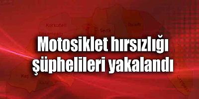 Motosiklet hırsızlığı şüphelileri yakalandı