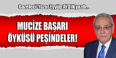 MUCİZE BAŞARI ÖYKÜSÜ PEŞİNDELER!