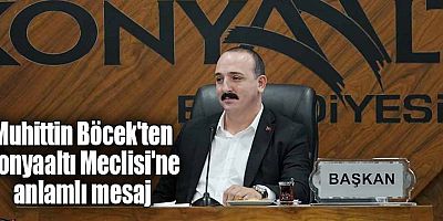 Muhittin Böcek'ten Konyaaltı Meclisi'ne anlamlı mesaj