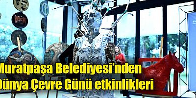 Muratpaşa Belediyesi’nden Dünya Çevre Günü etkinlikleri