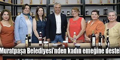 Muratpaşa Belediyesi’nden kadın emeğine destek