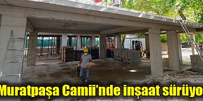 Muratpaşa Camii’nde inşaat sürüyor