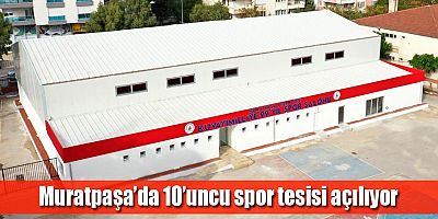 Muratpaşa’da 10’uncu spor tesisi açılıyor