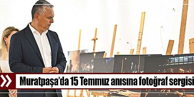 Muratpaşa’da 15 Temmuz anısına fotoğraf sergisi