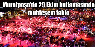 Muratpaşa’da 29 Ekim kutlamasında muhteşem tablo