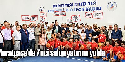 Muratpaşa’da 7’nci salon yatırımı yolda 