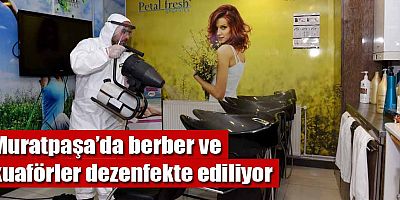 Muratpaşa’da berber ve kuaförler dezenfekte ediliyor