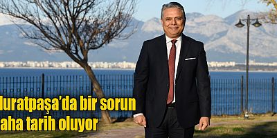 Muratpaşa’da bir sorun daha tarih oluyor