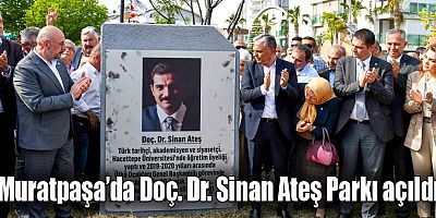 Muratpaşa’da Doç. Dr. Sinan Ateş Parkı açıldı