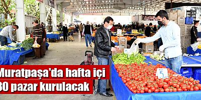 Muratpaşa'da hafta içi 30 pazar kurulacak