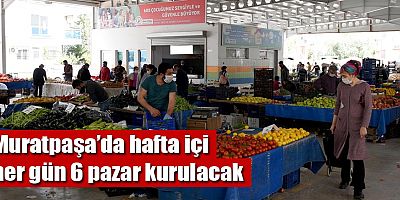 Muratpaşa’da hafta içi her gün 6 pazar kurulacak
