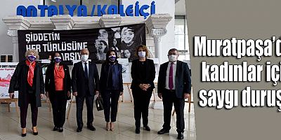 Muratpaşa’da kadınlar için saygı duruşu