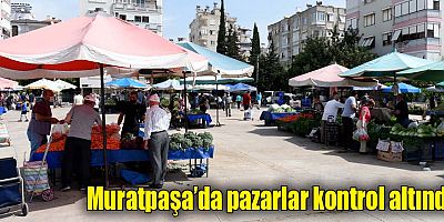 Muratpaşa’da pazarlar kontrol altında