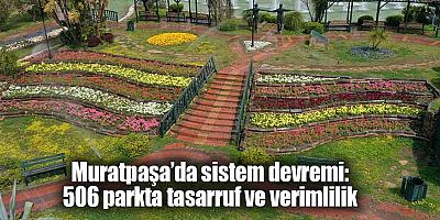 Muratpaşa’da sistem devremi: 506 parkta tasarruf ve verimlilik
