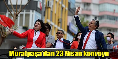Muratpaşa’dan 23 Nisan konvoyu