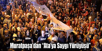 Muratpaşa’dan “Ata’ya Saygı Yürüyüşü”