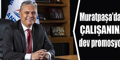 Muratpaşa’dan çalışanına dev promosyon