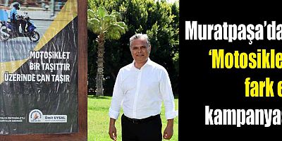 Muratpaşa’dan ‘Motosikleti fark et’ kampanyası