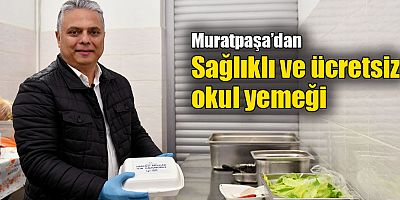 Muratpaşa’dan sağlıklı ve ücretsiz okul yemeği