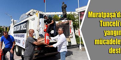 Muratpaşa’dan Tunceli’de yangınla mücadeleye destek