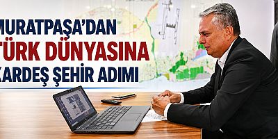 Muratpaşa’dan Türk dünyasına kardeş şehir adımı