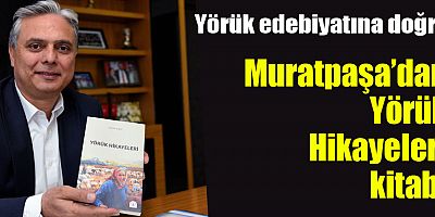 Yörük edebiyatına doğru 
Muratpaşa’dan Yörük Hikayeleri kitabı