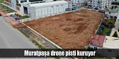 Muratpaşa drone pisti kuruyor