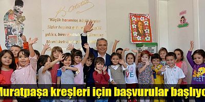 Muratpaşa kreşleri için başvurular başlıyor
