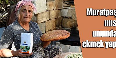 Muratpaşa mısır unundan ekmek yaptı