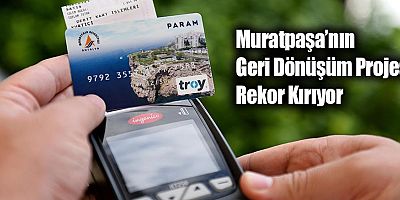 Muratpaşa’nın Geri Dönüşüm Projesi Rekor Kırıyor