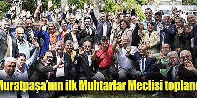 Muratpaşa’nın ilk Muhtarlar Meclisi toplandı