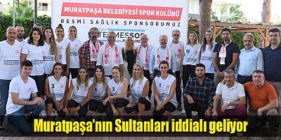 Muratpaşa’nın Sultanları iddialı geliyor