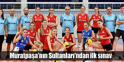 Muratpaşa'nın Sultanları'ndan ilk sınav