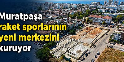Muratpaşa raket sporlarının yeni merkezini kuruyor