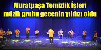 Muratpaşa Temizlik İşleri müzik grubu gecenin yıldızı oldu