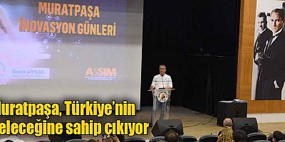 Muratpaşa, Türkiye’nin geleceğine sahip çıkıyor