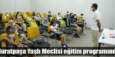 Muratpaşa Yaşlı Meclisi eğitim programında