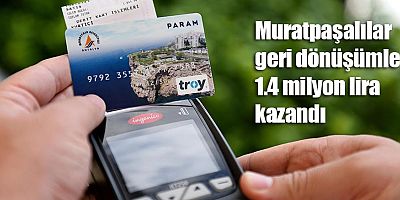Muratpaşalılar geri dönüşümle 1.4 milyon lira kazandı