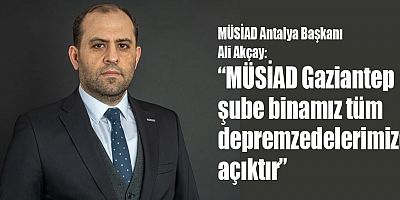 MÜSİAD Antalya Başkanı Ali Akçay'dan açıklama