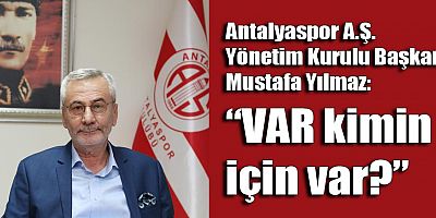 Mustafa Yılmaz: VAR kimin için var?