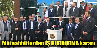 Müteahhitlerden İŞ DURDURMA kararı