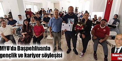 MYO'da Başpehlivanla gençlik ve kariyer söyleşisi