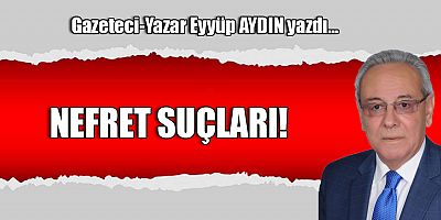 NEFRET SUÇLARI!