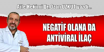 NEGATİF OLANA DA ANTİVİRAL İLAÇ