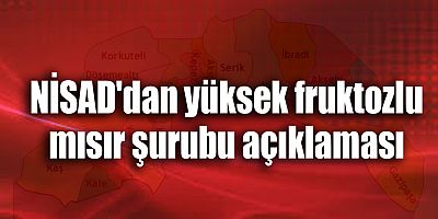 NİSAD'dan yüksek fruktozlu mısır şurubu açıklaması
