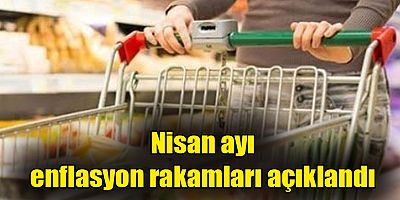 Nisan ayı enflasyon rakamları açıklandı