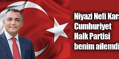 Niyazi Nefi Kara: Cumhuriyet Halk Partisi benim ailemdir