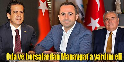 Oda ve borsalardan Manavgat’a yardım eli