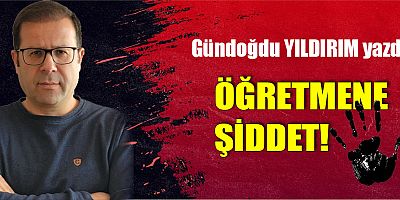 ÖĞRETMENE ŞİDDET!