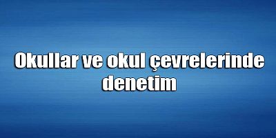 Okul çevresinde denetim